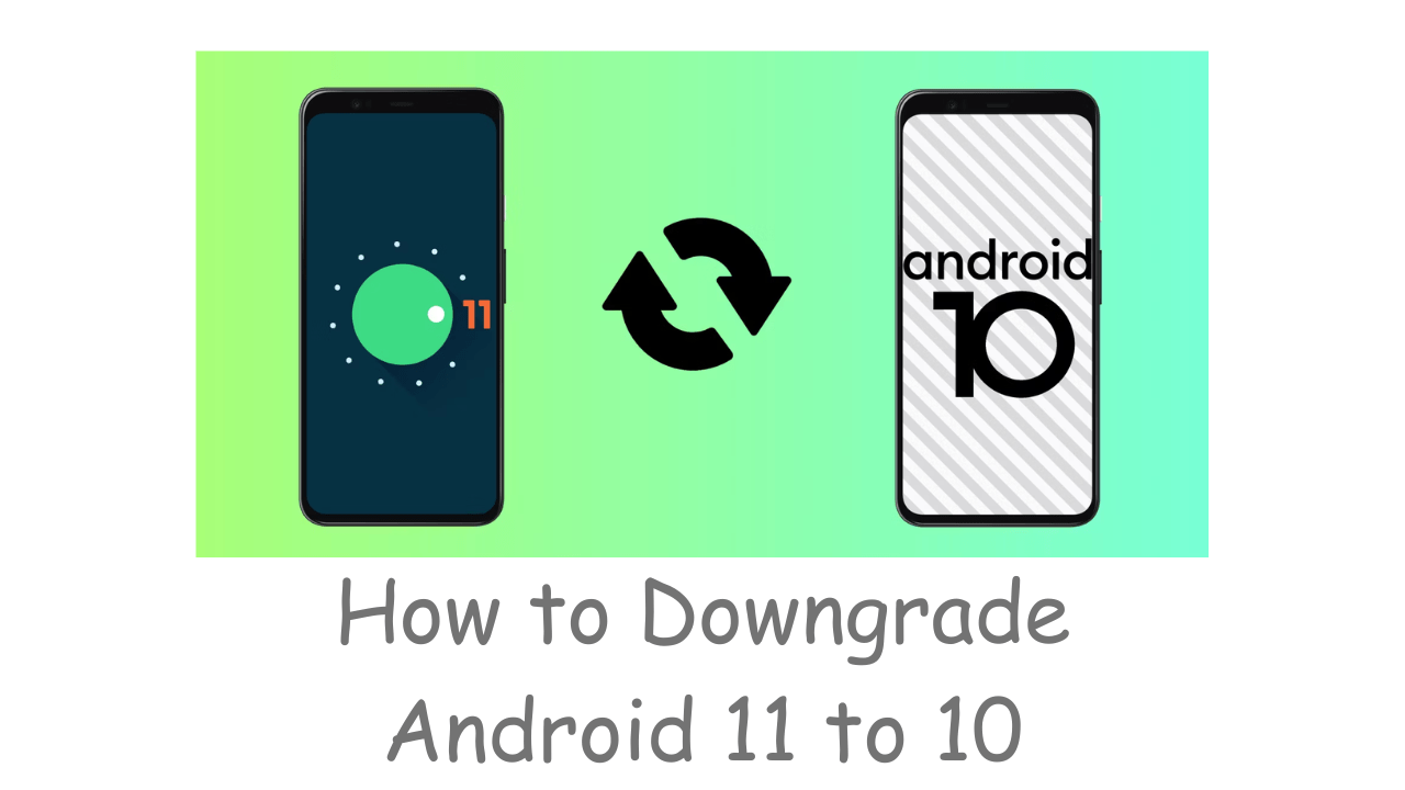 How to Downgrade Android 11 to 10