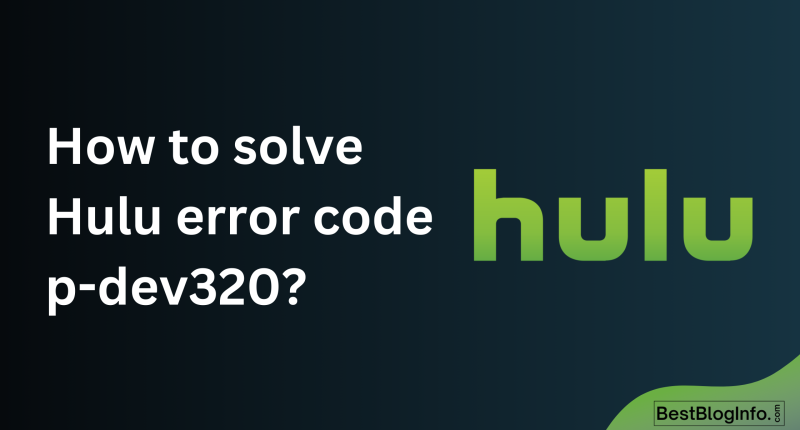 How to solve Hulu error code p-dev320